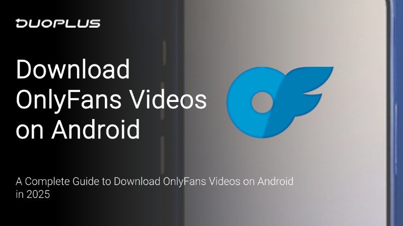 A Complete Guide to Download OnlyFans Videos on Android in 2025