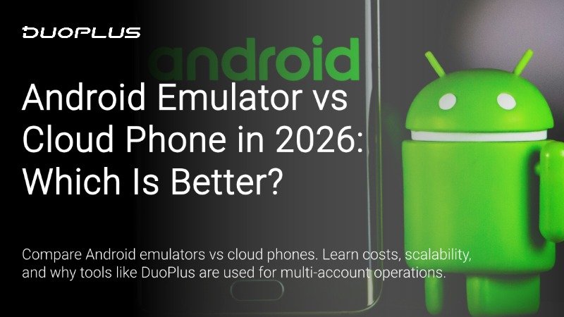 Android Emulator vs Cloud Phone (2026): Which Is Better for Multi ...